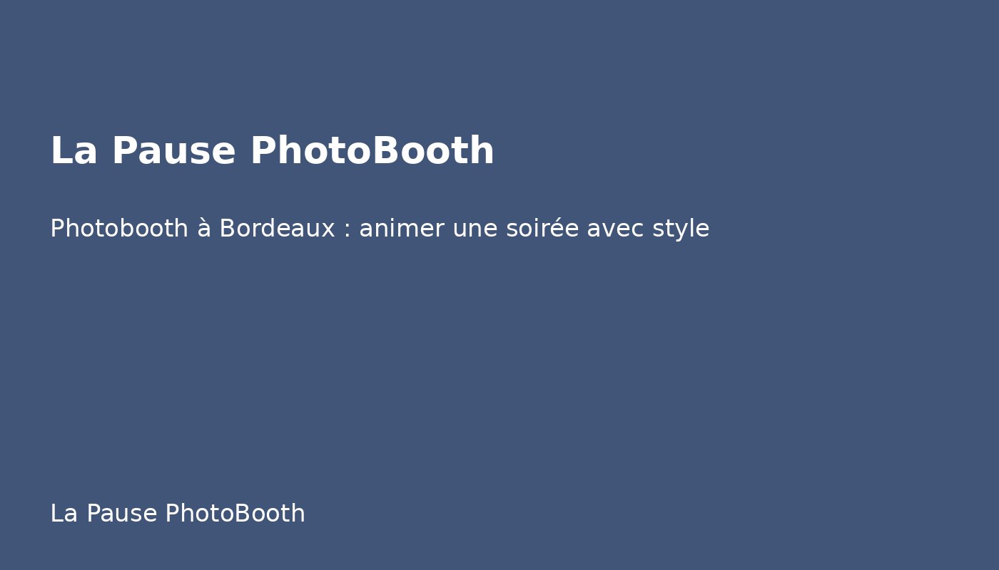 Photobooth à Bordeaux : animer une soirée avec style