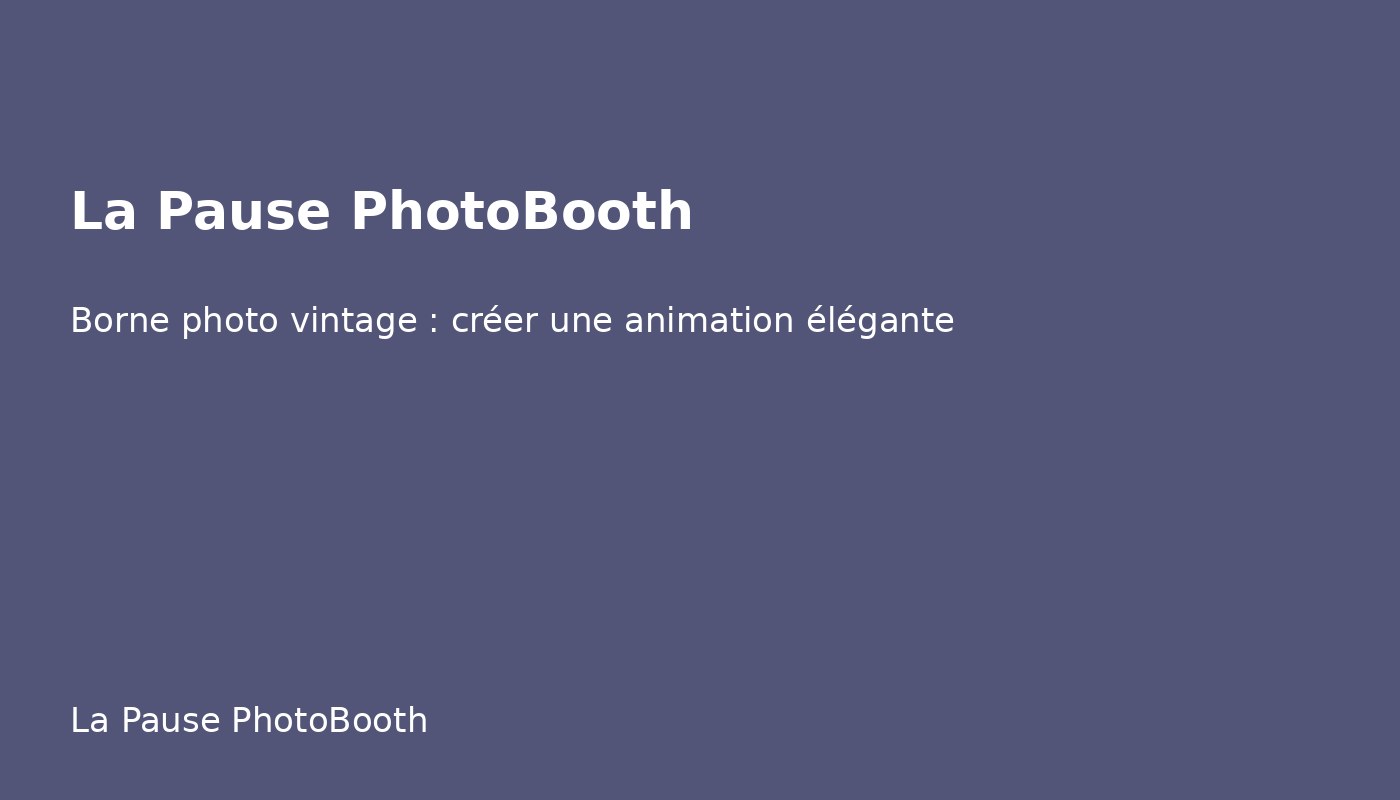 Borne photo vintage : créer une animation élégante