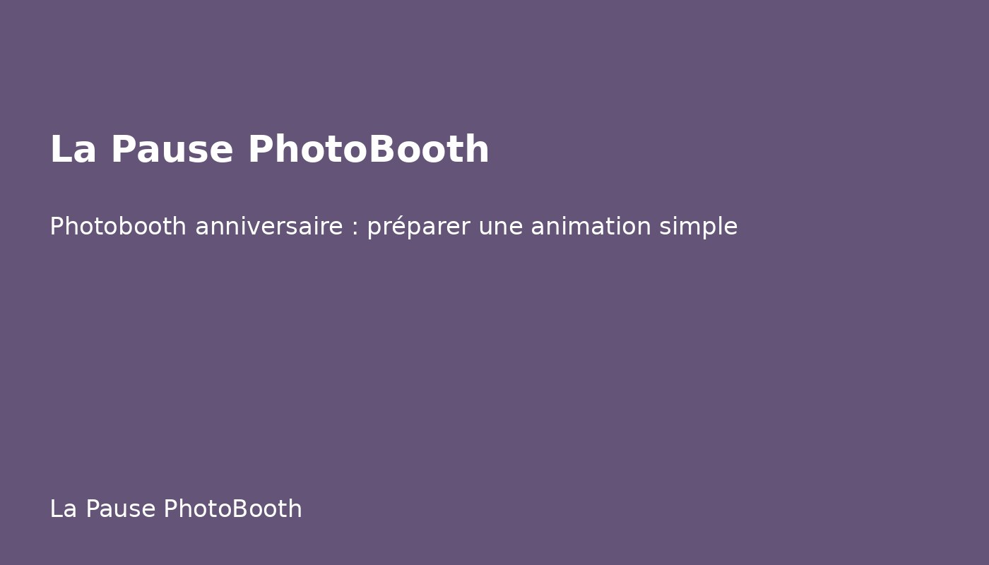 Photobooth anniversaire : préparer une animation simple