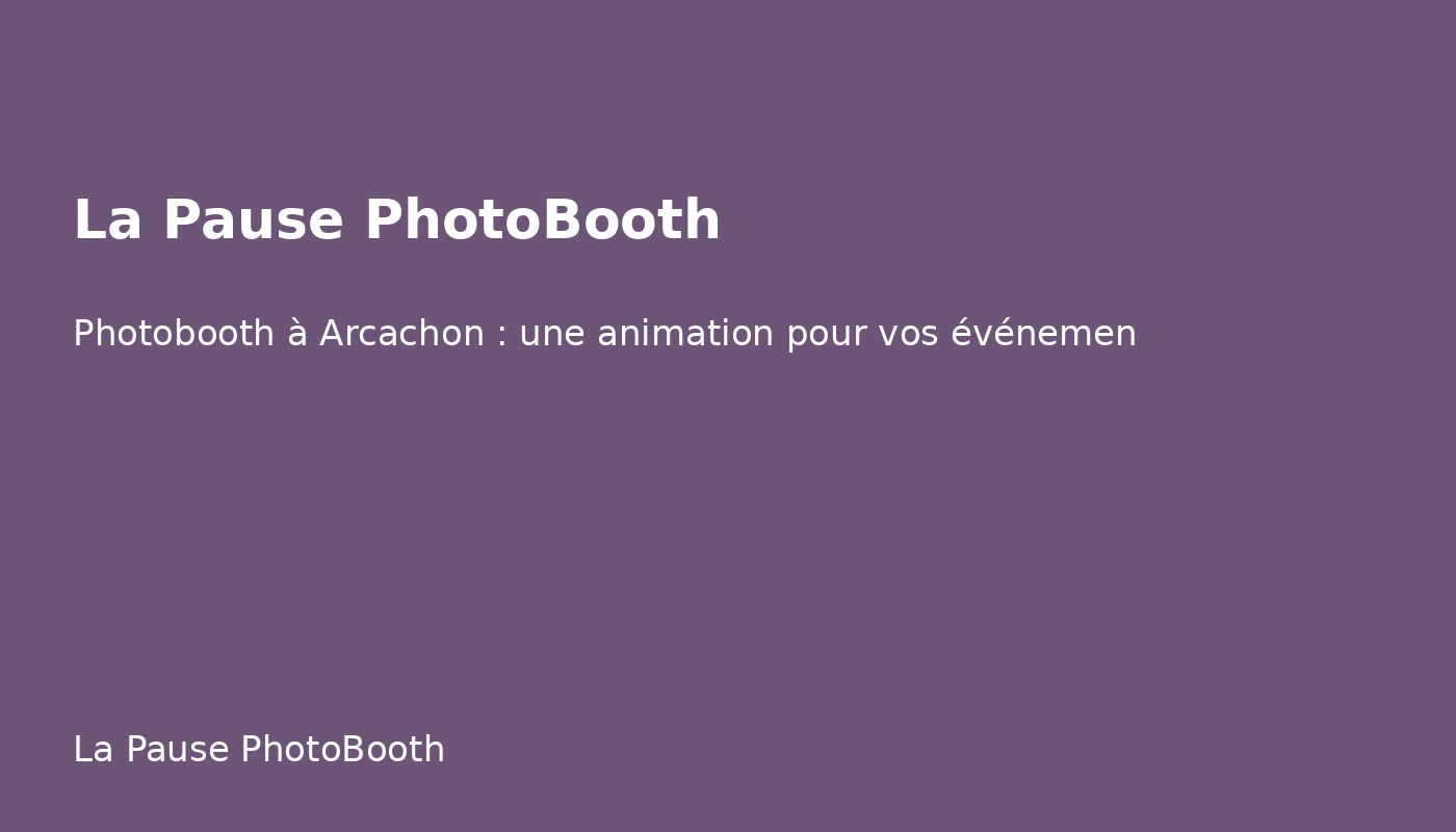 Photobooth à Arcachon : une animation pour vos événements