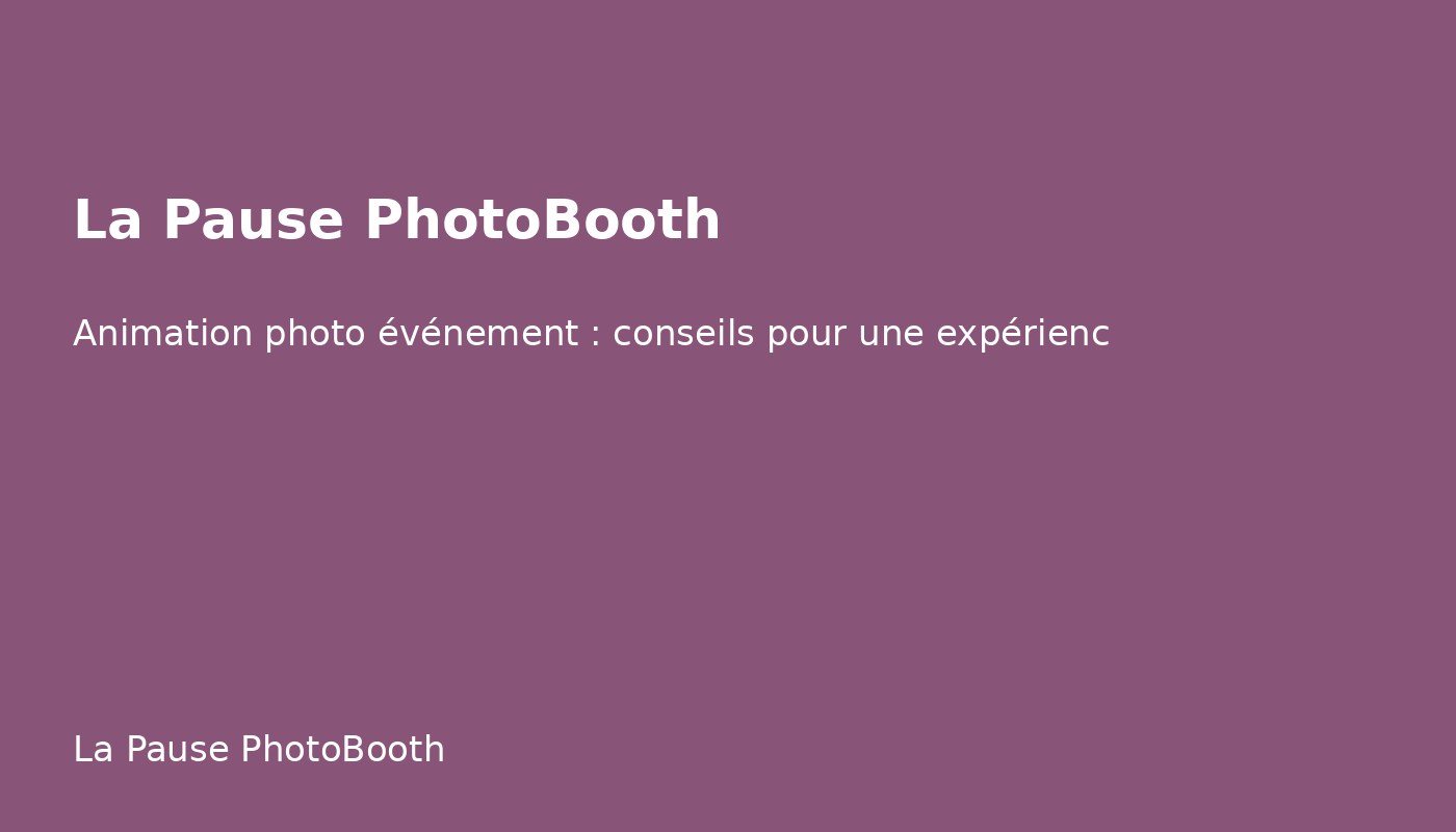 Animation photo événement : conseils pour une expérience réussie